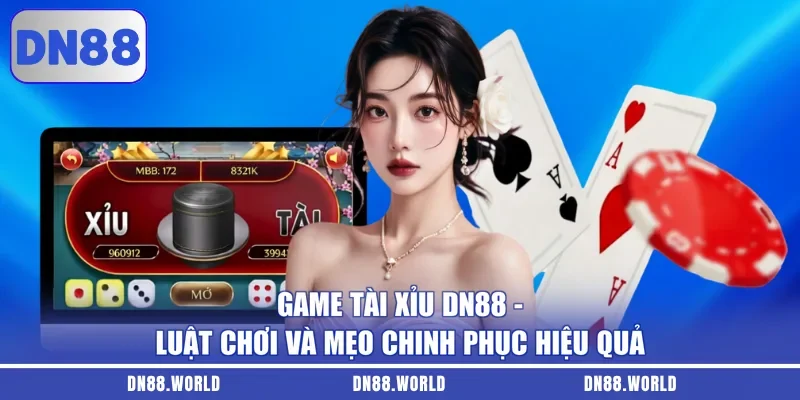 Game Tài Xỉu DN88 - Luật Chơi Và Mẹo Chinh Phục Hiệu Quả